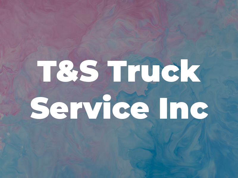 T&S Truck Service Inc