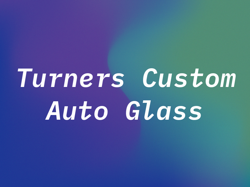 Turners Custom Auto Glass