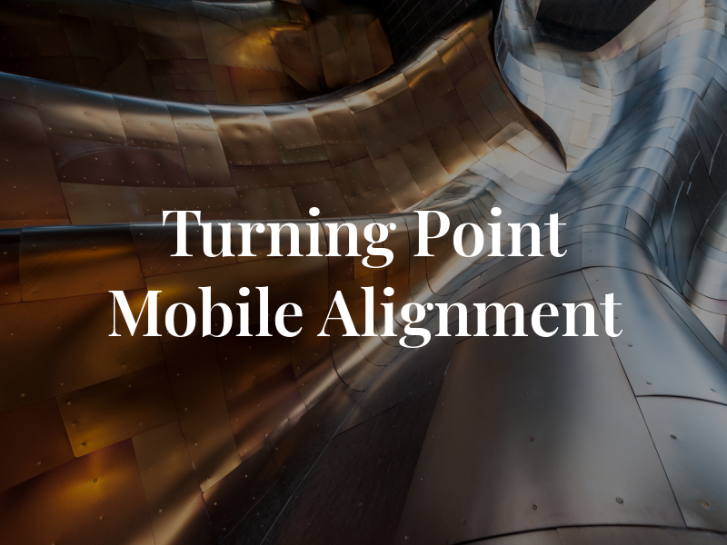 Turning Point Mobile Alignment