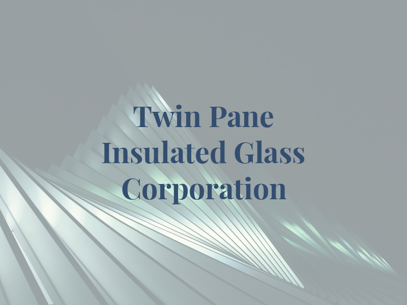 Twin Pane Insulated Glass Corporation