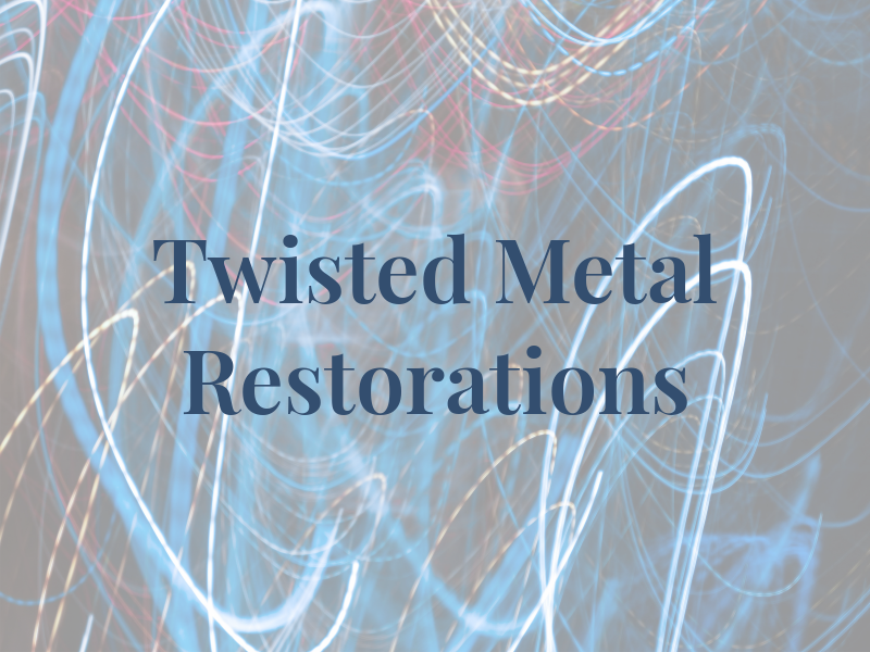 Twisted Metal Restorations