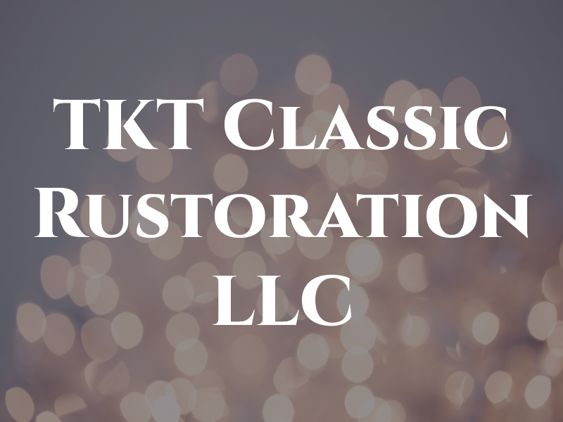 TKT Classic Rustoration LLC