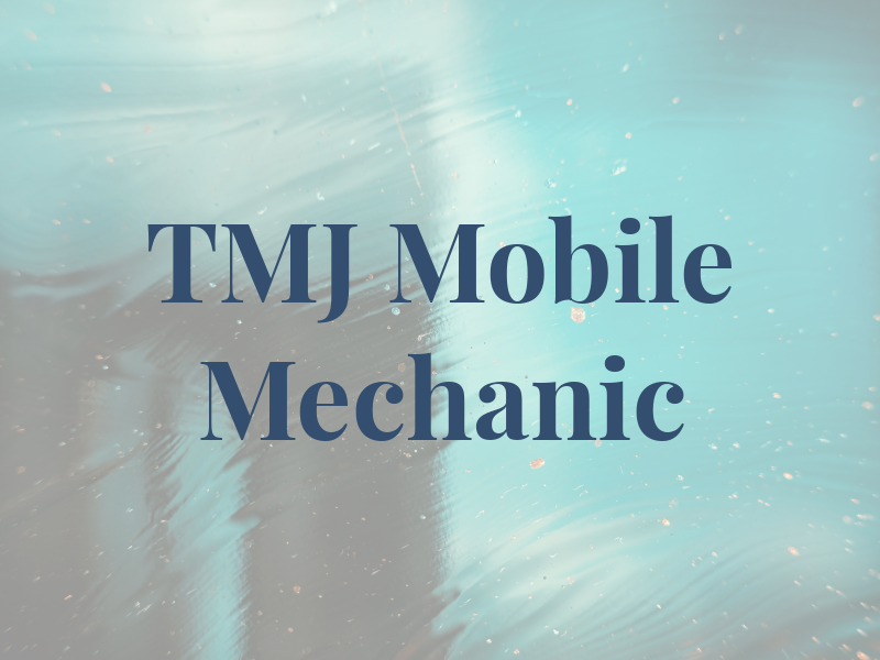 TMJ Mobile Mechanic