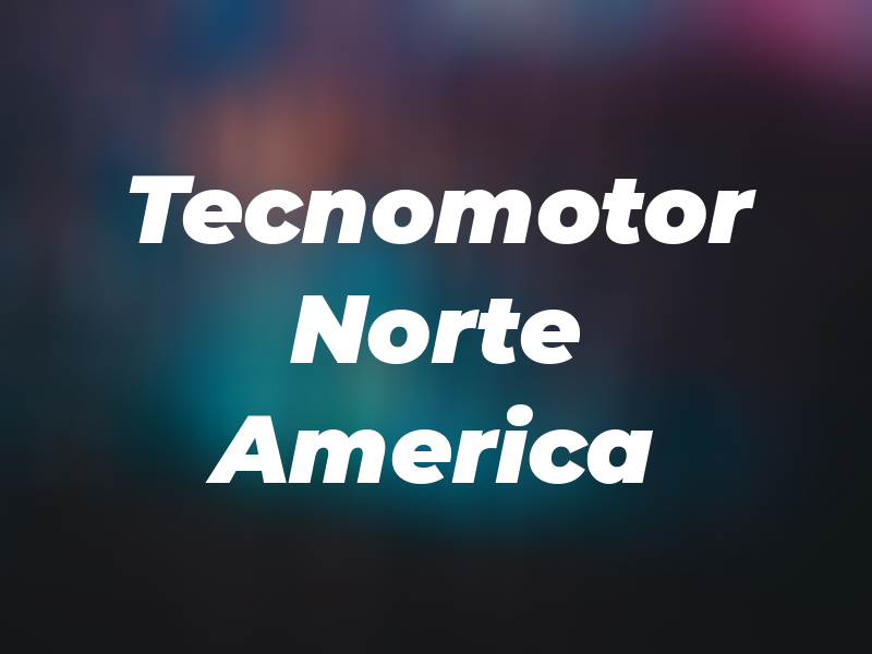 Tecnomotor Norte America