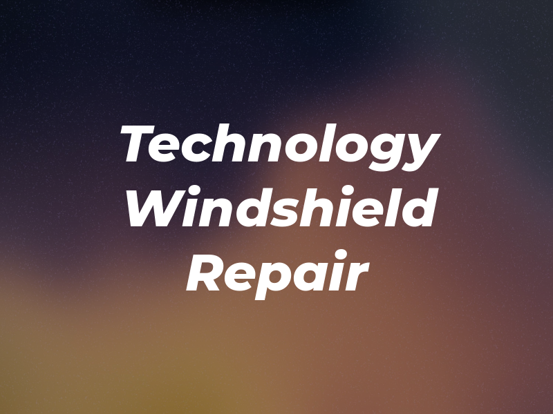 Technology Windshield Repair