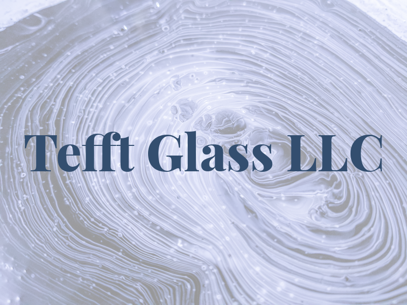 Tefft Glass LLC
