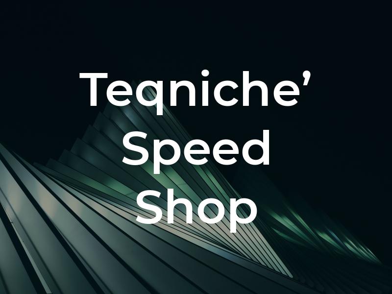 Teqniche' Speed Shop