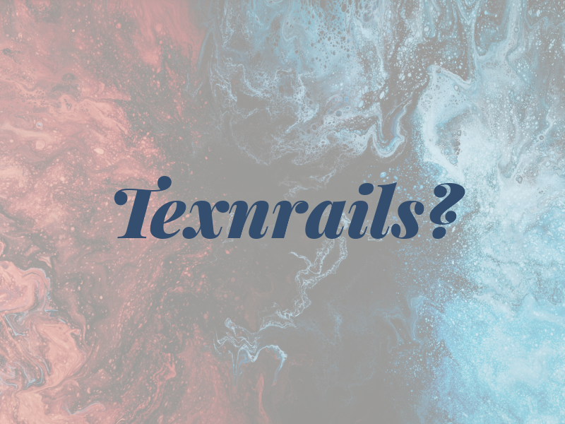 Texnrails?