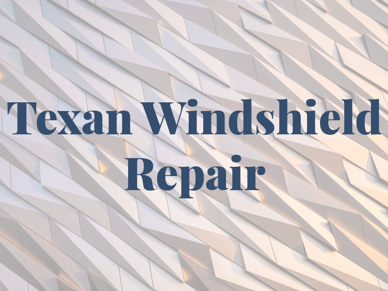 Texan Windshield Repair