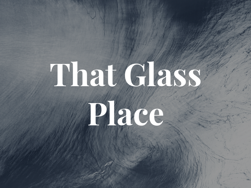 That Glass Place