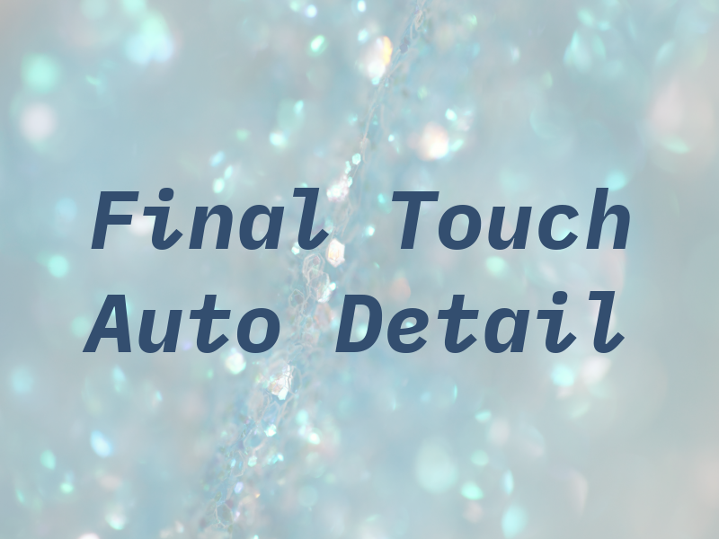 The Final Touch Auto Detail