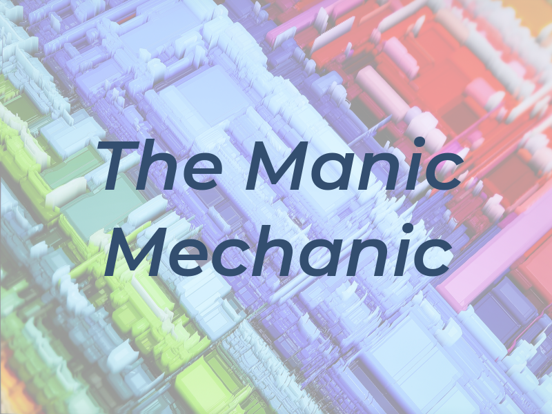 The Manic Mechanic