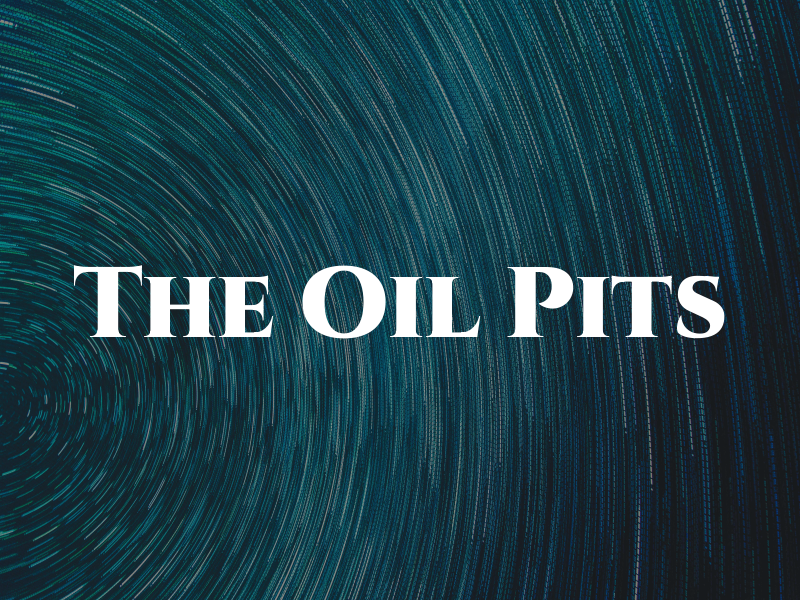 The Oil Pits