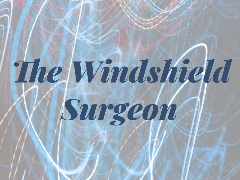 The Windshield Surgeon
