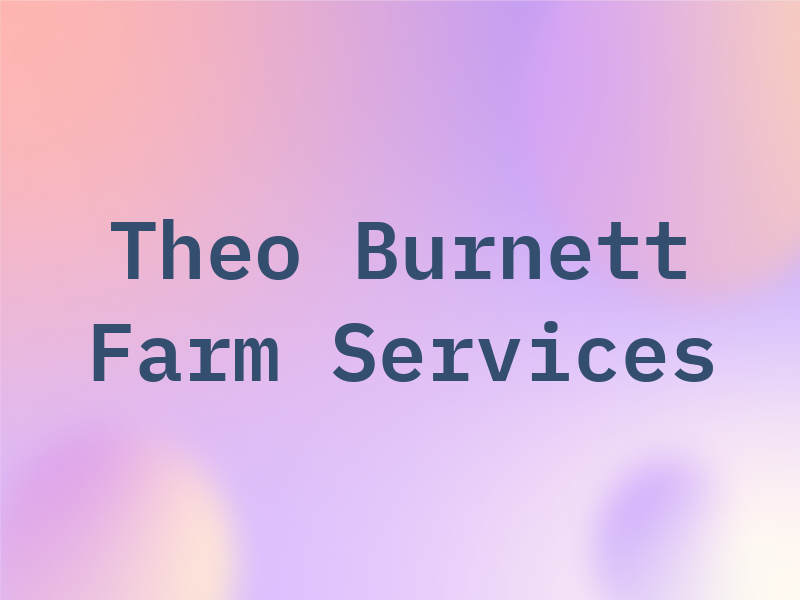 Theo M Burnett Farm Services