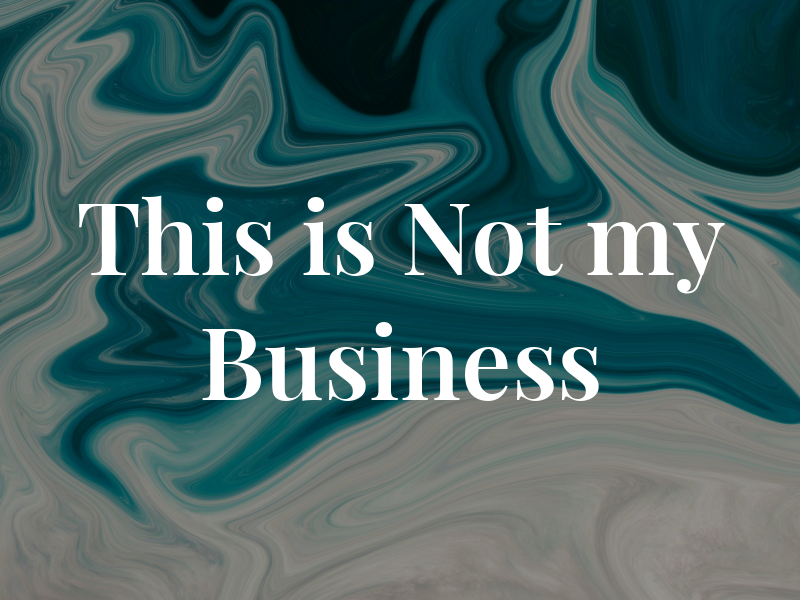This is Not my Business