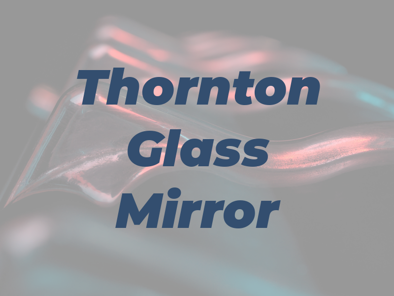 Thornton Glass & Mirror Co