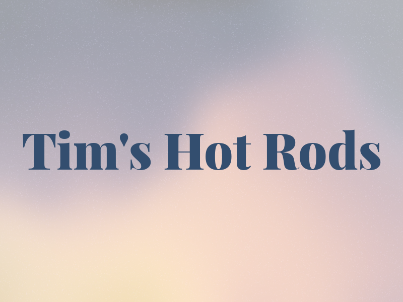 Tim's Hot Rods