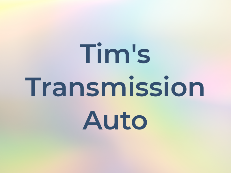 Tim's Transmission & Auto Rpr