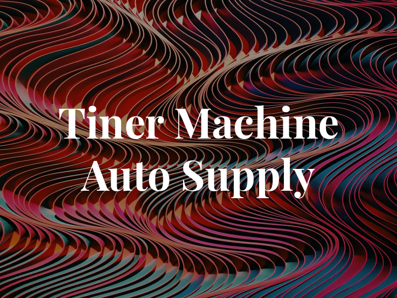 Tiner Machine & Auto Supply