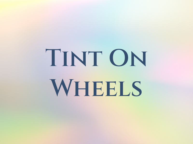Tint On Wheels