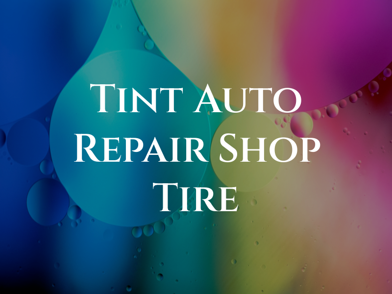 Tint and Son Auto Repair Shop and Tire LLC