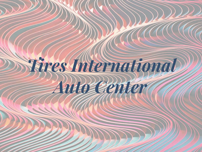 Tires International Auto Center