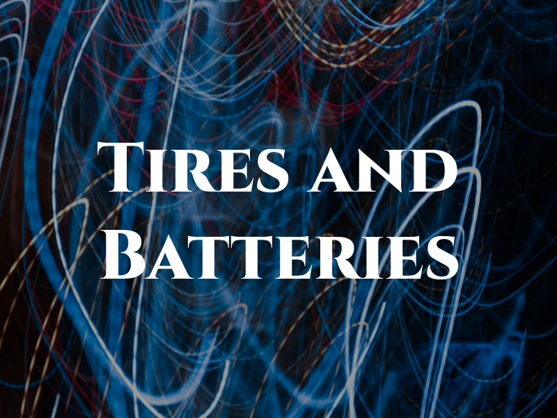 Tires and Batteries