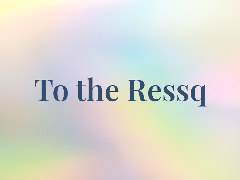 To the Ressq