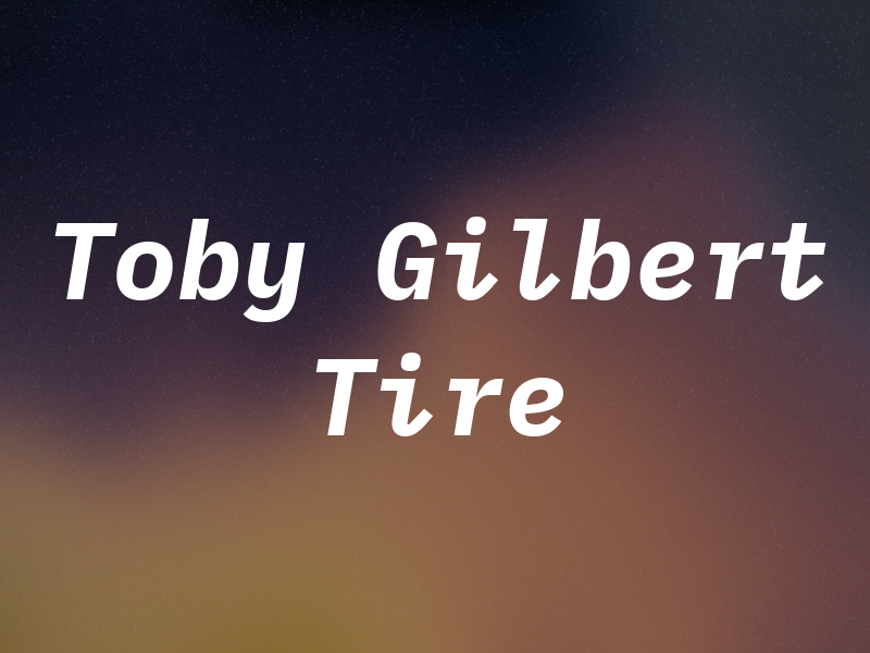 Toby Gilbert Tire