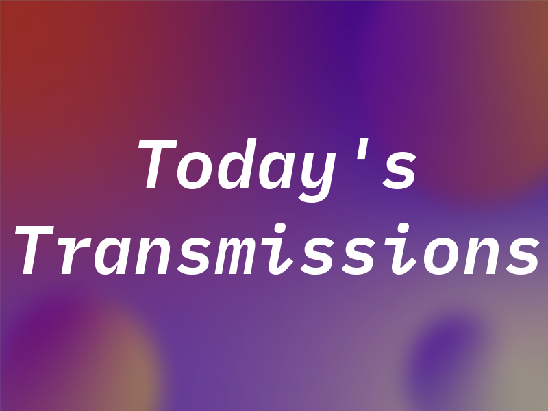Today's Transmissions