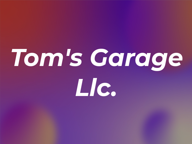 Tom's Garage Llc.