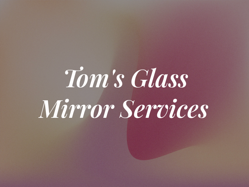 Tom's Glass & Mirror Services