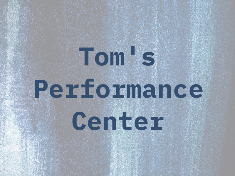 Tom's Performance Center