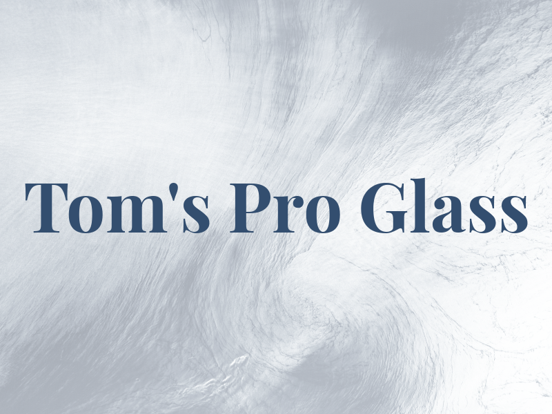Tom's Pro Glass