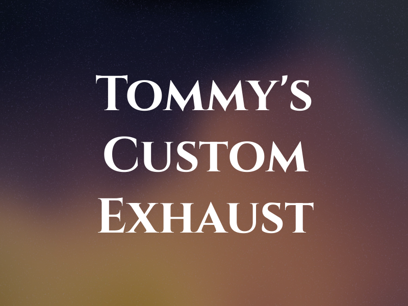 Tommy's Custom Exhaust