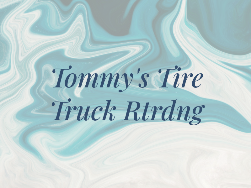 Tommy's Tire & Truck Rtrdng