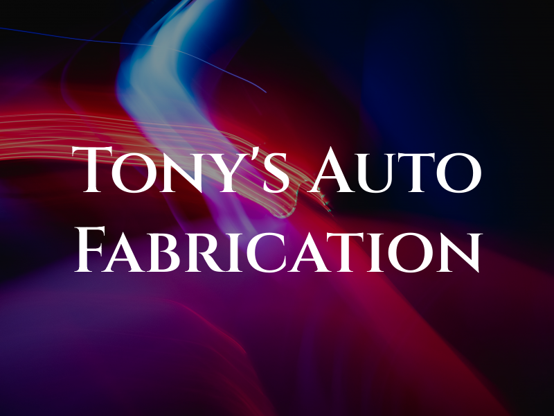 Tony's Auto & Fabrication