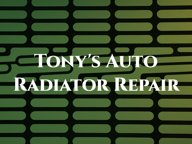 Tony's Auto Radiator & Repair
