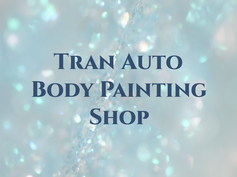 Tran Auto Body & Painting Shop