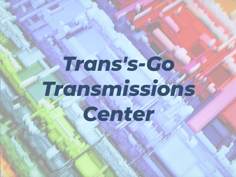 Trans's-Go Transmissions Center