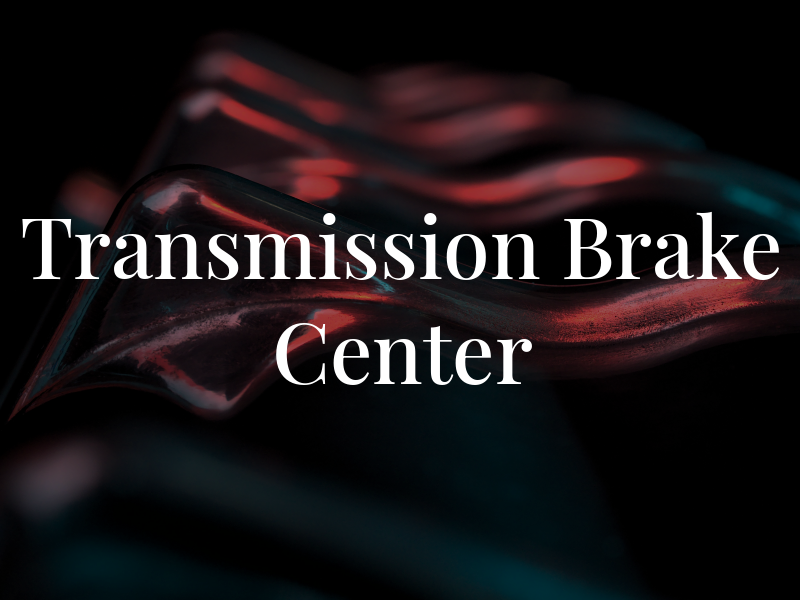 Transmission & Brake Center Inc