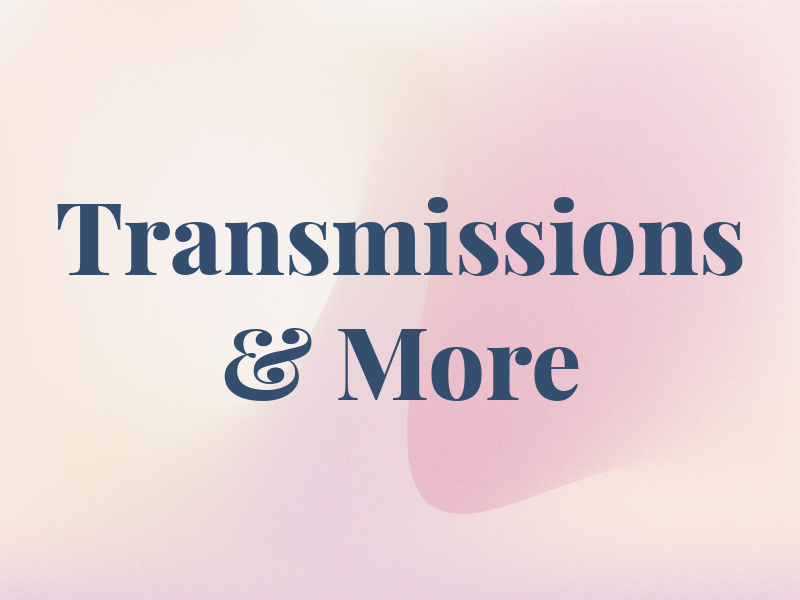 Transmissions & More