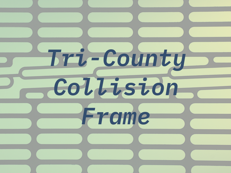 Tri-County Collision Frame