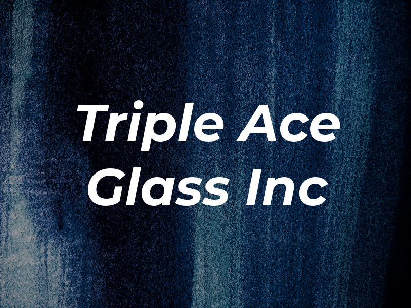 Triple Ace Glass Inc