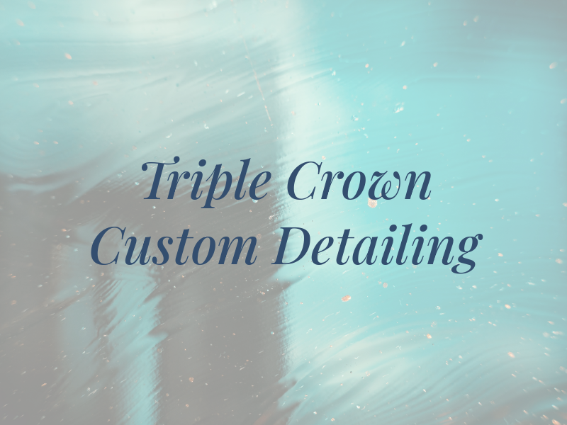 Triple Crown Custom Detailing