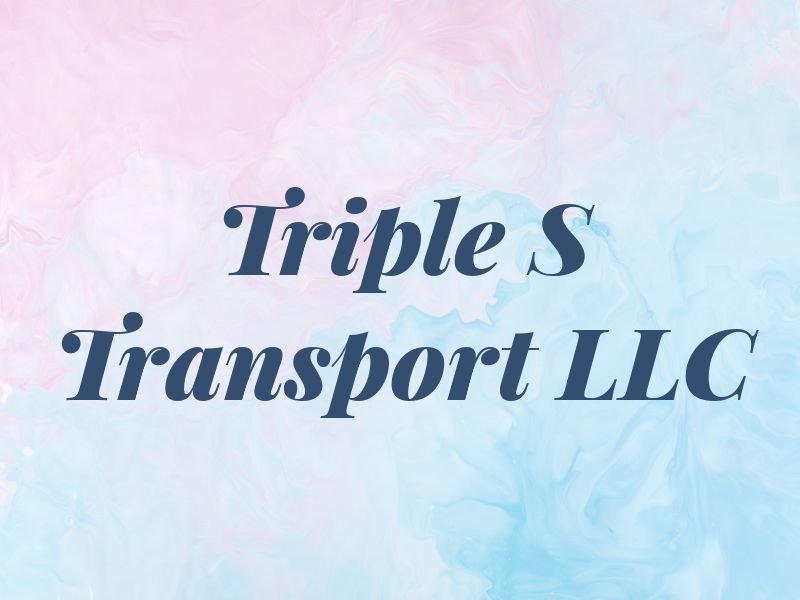 Triple S Transport LLC