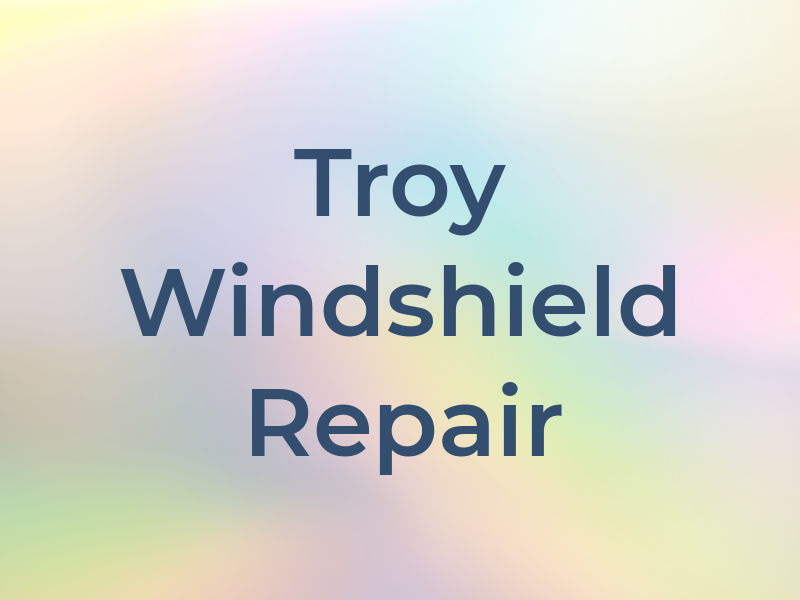 Troy Windshield Repair