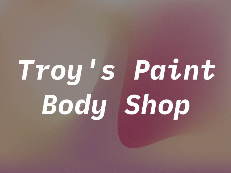 Troy's Paint & Body Shop Inc