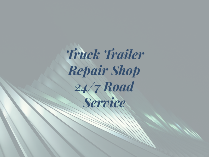 Truck & Trailer Repair Shop 24/7 Road Service